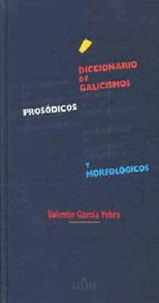 [9788424919993] DICCIONARIO DE GALICISMOS PROSODICOS Y MORFOLOGICOS         