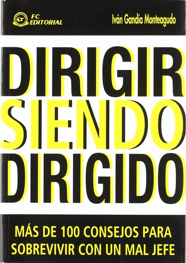 [9788496743854] DIRIGIR SIENDO DIRIGIDO MAS DE 100 CONSEJOS PARA SOBREVIVIR CON UN  MAL JEFE
