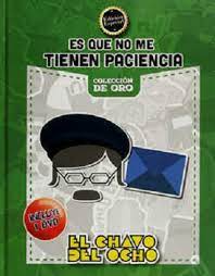 [9786074441475] ES QUE NO ME TIENEN PACIENCIA-EL CHAVO DEL OCHO