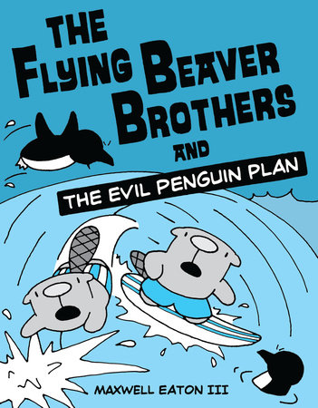[9780375864476] FLYING BEAVER BROTHERS AND THE EVIL PENGUIN PLAN, THE
