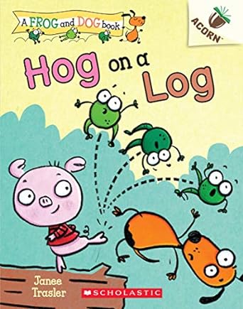 [9781338540475] A FROG AND DOG BOOK 3: HOG ON A LOG