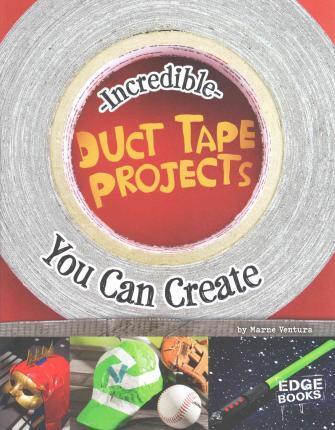 [9781491442906] INCREDIBLE DUCT TAPE PROJECTS YOU CAN CREATE