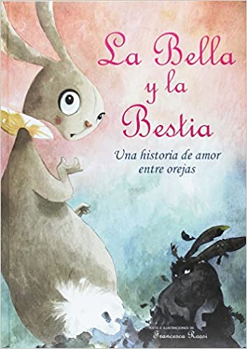[9788428551571] LA BELLA Y LA BESTIA: UNA HISTORIA DE AMOR ENTRE OREJAS