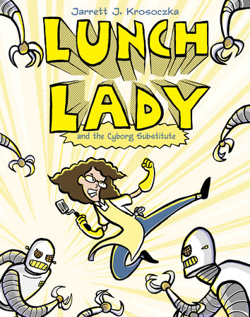 [9780375846830] LUNCH LADY AND THE CYBORG SUBSTITUTE