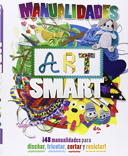 [9788428545389] MANUALIDADES ART SMART: ¡48 CREACIONES PARA DISEÑAR, TRICOTAR, CORTAR Y RECICLAR!