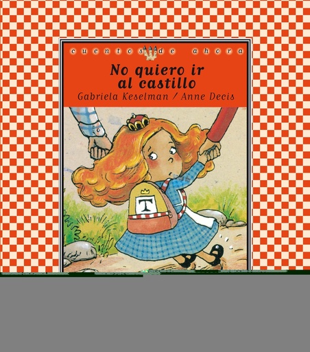 [9788434862395] NO QUIERO IR AL CASTILLO (N-24 CUENTOS DE AHORA)