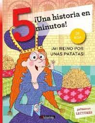 [9788413300931] ¡UNA HISTORIA EN 5 MINUTOS! ¡MI REINO POR UNAS PATATAS!