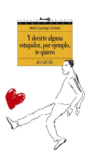 [9788420767253] Y DECIRTE ALGUNA ESTUPIDEZ, POR EJEMPLO, TE QUIERO