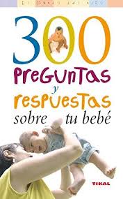 [9788430558223] 300 PREGUNTAS Y RESPUESTAS SOBRE TU BEBE (EL MUNDO DEL NIÑO)