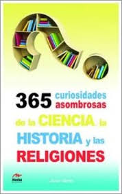 [9788492892372] 365 CURIOSIDADES ASOMBRADAS DE LA CIENCIA, LA HISTORIA Y LAS RELIGIONES