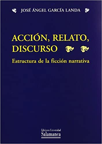 [9788474819984] ACCION, RELATO, DISCURSO: ESTRUCTURA DE LA FICCION NARRATIVA