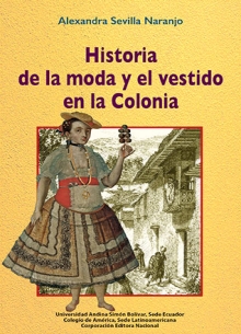 [9789942321107] HISTORIA DE LA MODA Y EL VESTIDO EN LA COLONIA