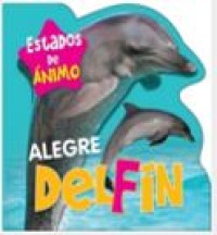[9788415621843] ALEGRE DELFIN (ESTADOS DE ANIMO)