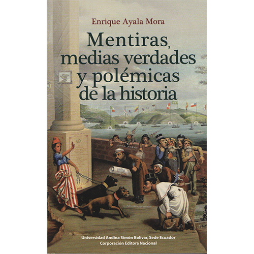 [9789942320636] MENTIRAS, MEDIAS VERDADES Y POLÉMICAS DE LA HISTORIA