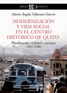 [9789942320834] MODERNIZACIÓN Y VIDA SOCIAL EN EL CENTRO HISTÓRICO DE QUITO