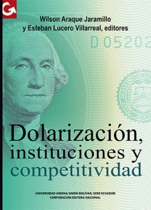 [9789942320582] DOLARIZACIÓN, INSTITUCIONES Y COMPETITIVIDAD