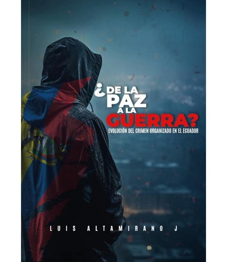 [9789942456915] ¿DE LA PAZ A LA GUERRA? EVOLUCION DEL CRIMEN ORGANIZADO EN EL ECUADOR