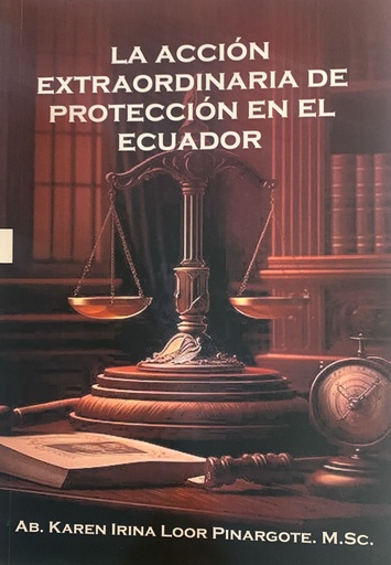 [9789942456564] LA ACCIÓN EXTRAORDINARIA DE PROTECCIÓN EN EL ECUADOR