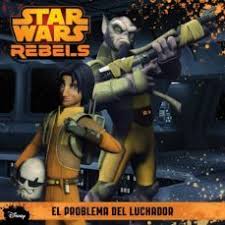[9788408136002] STAR WARS REBELS. EL PROBLEMA DEL LUCHADOR