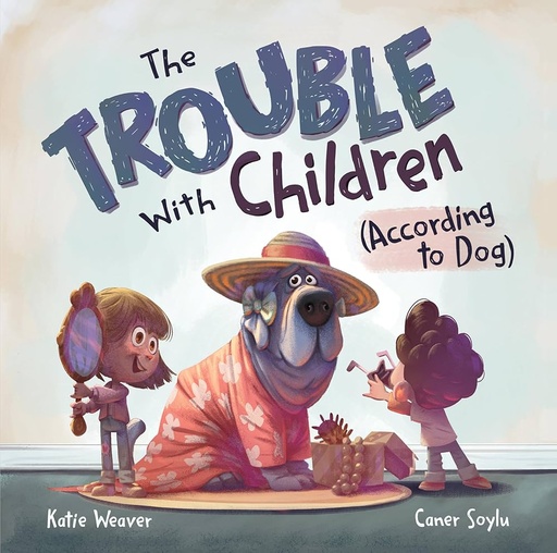[9781736267370] THE TROUBLE WITH CHILDREN (ACCORDING TO DOG)